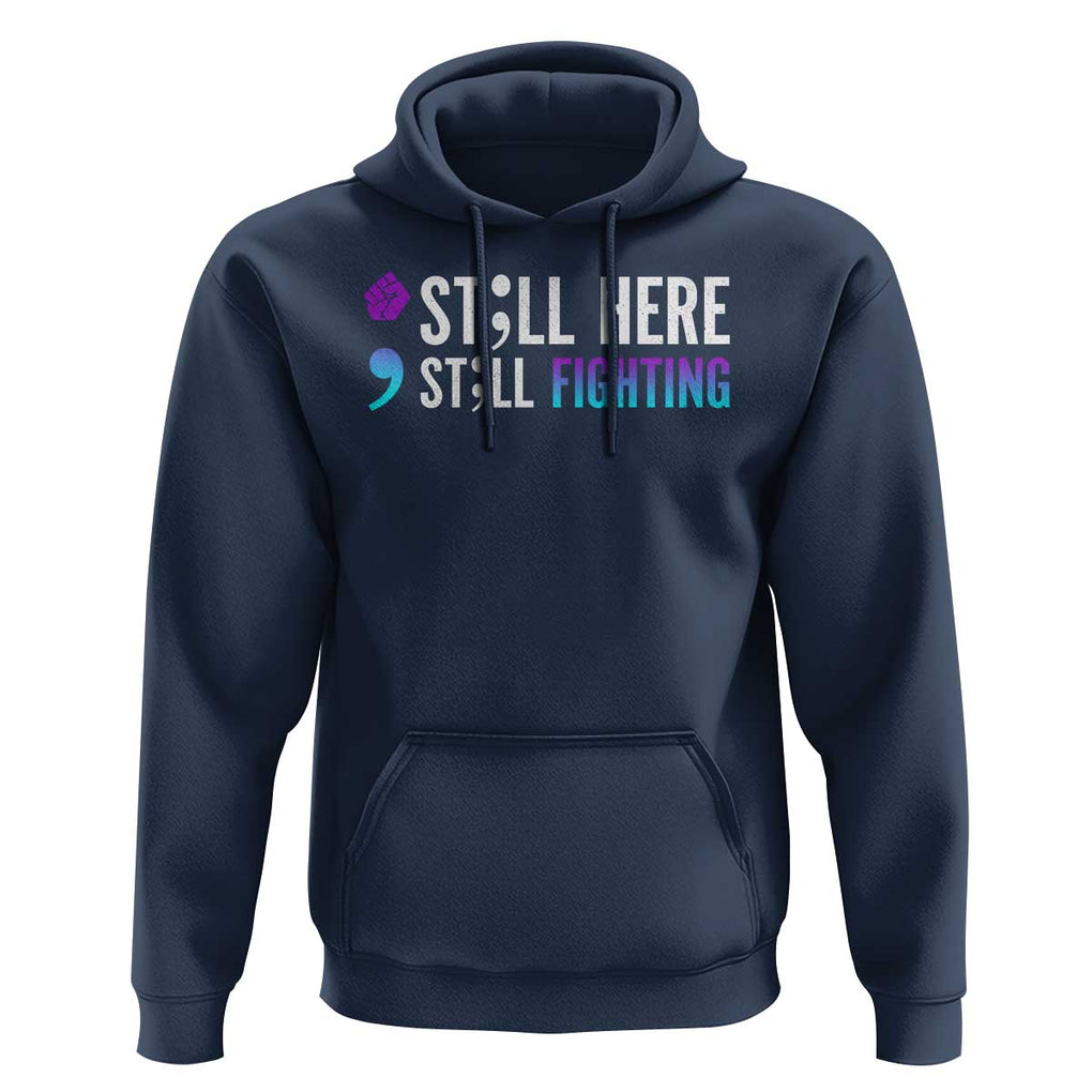 Still Here Still Fighting Semicolon Suicide Prevention Hoodie TS09 Navy Print Your Wear