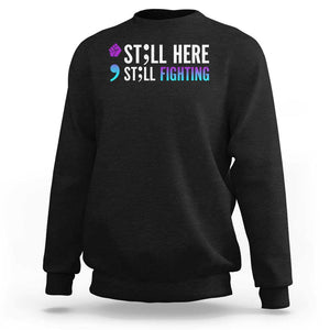 Still Here Still Fighting Semicolon Suicide Prevention Sweatshirt TS09 Black Print Your Wear