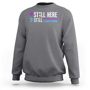 Still Here Still Fighting Semicolon Suicide Prevention Sweatshirt TS09 Charcoal Print Your Wear