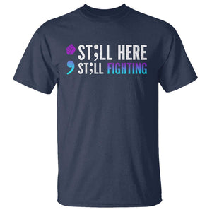 Still Here Still Fighting Semicolon Suicide Prevention T Shirt TS09 Navy Print Your Wear