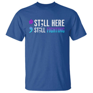 Still Here Still Fighting Semicolon Suicide Prevention T Shirt TS09 Royal Blue Print Your Wear