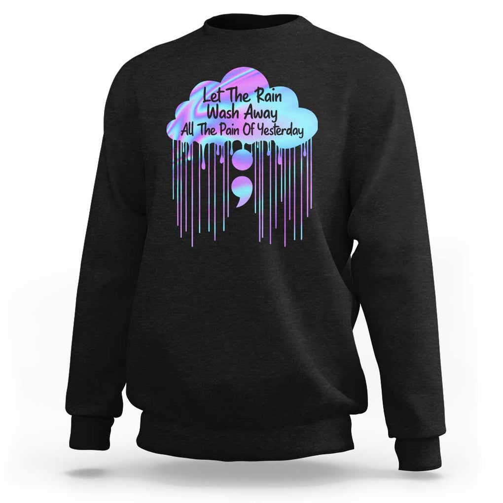 Suicide Prevention Sweatshirt Let The Rain Wash Away All The Pain Of Yesterday TS09 Black Print Your Wear