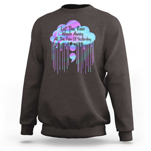 Suicide Prevention Sweatshirt Let The Rain Wash Away All The Pain Of Yesterday TS09 Dark Chocolate Print Your Wear