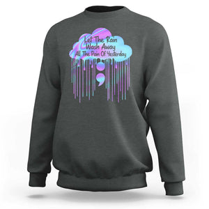 Suicide Prevention Sweatshirt Let The Rain Wash Away All The Pain Of Yesterday TS09 Dark Heather Print Your Wear