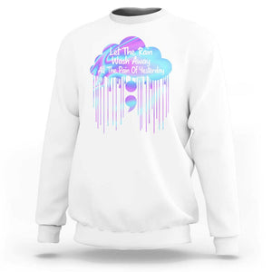 Suicide Prevention Sweatshirt Let The Rain Wash Away All The Pain Of Yesterday TS09 White Print Your Wear