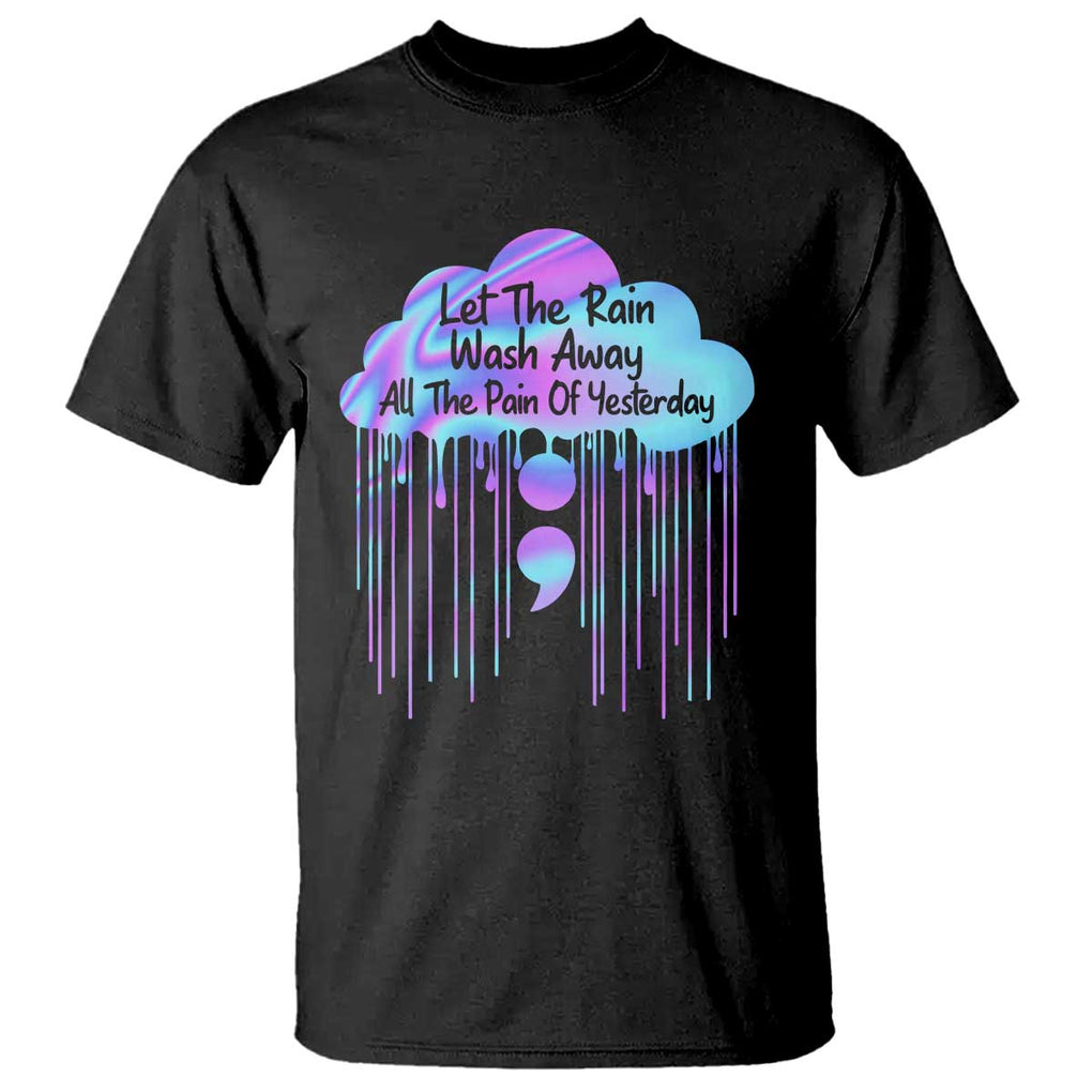 Suicide Prevention T Shirt Let The Rain Wash Away All The Pain Of Yesterday TS09 Black Print Your Wear