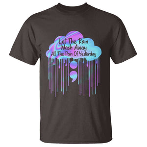 Suicide Prevention T Shirt Let The Rain Wash Away All The Pain Of Yesterday TS09 Dark Chocolate Print Your Wear