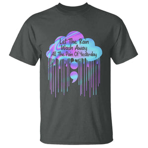 Suicide Prevention T Shirt Let The Rain Wash Away All The Pain Of Yesterday TS09 Dark Heather Print Your Wear