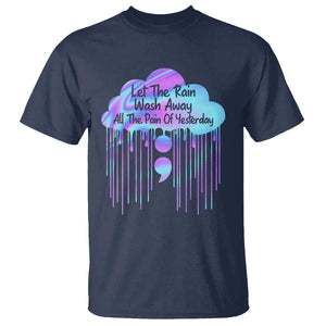 Suicide Prevention T Shirt Let The Rain Wash Away All The Pain Of Yesterday TS09 Navy Print Your Wear