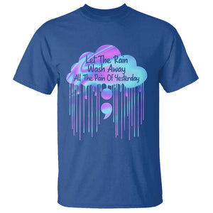 Suicide Prevention T Shirt Let The Rain Wash Away All The Pain Of Yesterday TS09 Royal Blue Print Your Wear