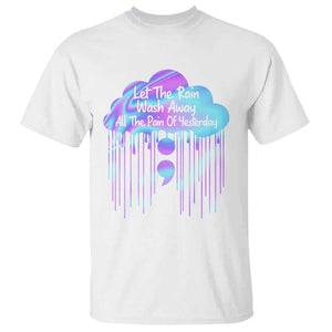 Suicide Prevention T Shirt Let The Rain Wash Away All The Pain Of Yesterday TS09 White Print Your Wear