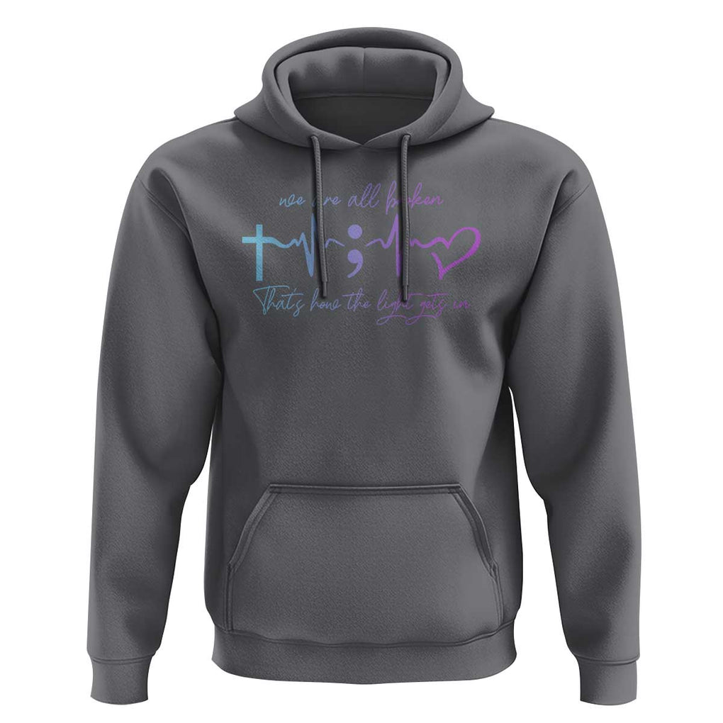 Suicide Prevention Hoodie We Are All Broken That's How The Light Gets In TS09 Charcoal Print Your Wear