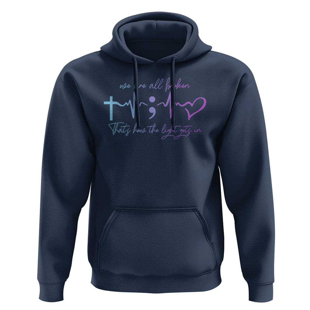Suicide Prevention Hoodie We Are All Broken That's How The Light Gets In TS09 Navy Print Your Wear