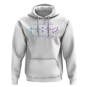 Suicide Prevention Hoodie We Are All Broken That's How The Light Gets In TS09 White Print Your Wear