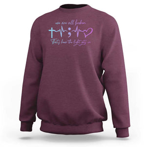 Suicide Prevention Sweatshirt We Are All Broken That's How The Light Gets In TS09 Maroon Print Your Wear