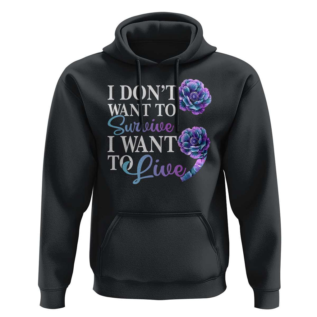 Suicide Prevention Hoodie I Don't Want To Survive I Want To Live TS09 Black Print Your Wear