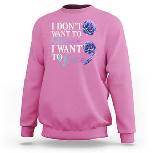 Suicide Prevention Sweatshirt I Don't Want To Survive I Want To Live TS09 Azalea Print Your Wear