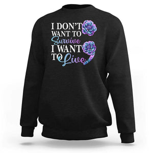 Suicide Prevention Sweatshirt I Don't Want To Survive I Want To Live TS09 Black Print Your Wear