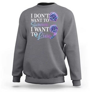 Suicide Prevention Sweatshirt I Don't Want To Survive I Want To Live TS09 Charcoal Print Your Wear