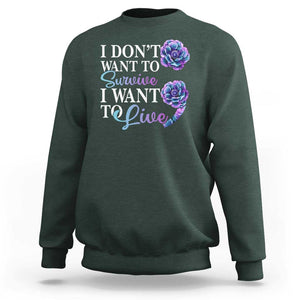 Suicide Prevention Sweatshirt I Don't Want To Survive I Want To Live TS09 Dark Forest Green Print Your Wear