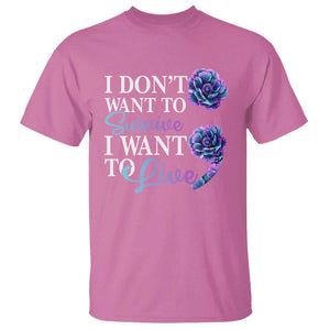 Suicide Prevention T Shirt I Don't Want To Survive I Want To Live TS09 Azalea Print Your Wear