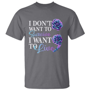 Suicide Prevention T Shirt I Don't Want To Survive I Want To Live TS09 Charcoal Print Your Wear