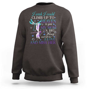 Loving Memory Sweatshirt I Wish I Could Climb Up To Heaven To Give My Mom A Big Hug TS09 Dark Chocolate Print Your Wear