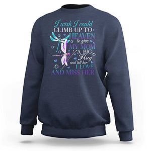 Loving Memory Sweatshirt I Wish I Could Climb Up To Heaven To Give My Mom A Big Hug TS09 Navy Print Your Wear