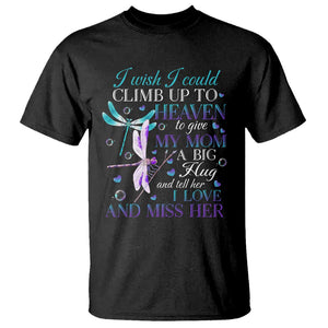 Loving Memory T Shirt I Wish I Could Climb Up To Heaven To Give My Mom A Big Hug TS09 Black Print Your Wear