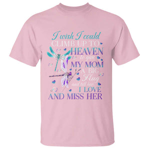 Loving Memory T Shirt I Wish I Could Climb Up To Heaven To Give My Mom A Big Hug TS09 Light Pink Print Your Wear