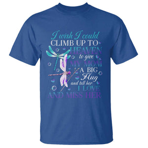 Loving Memory T Shirt I Wish I Could Climb Up To Heaven To Give My Mom A Big Hug TS09 Royal Blue Print Your Wear