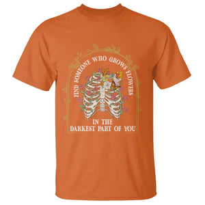 Flower Lover T Shirt Find Someone Who Grows Flowers In The Darkest Parts Of You TS09 Orange Print Your Wear