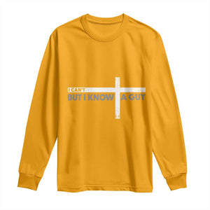 Funny Christian Long Sleeve Shirt I Can't But I Know A Guy Jesus TS09 Gold Print Your Wear