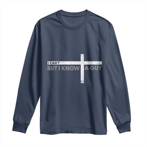 Funny Christian Long Sleeve Shirt I Can't But I Know A Guy Jesus TS09 Navy Print Your Wear