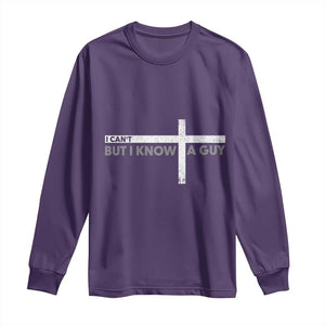 Funny Christian Long Sleeve Shirt I Can't But I Know A Guy Jesus TS09 Purple Print Your Wear