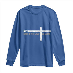 Funny Christian Long Sleeve Shirt I Can't But I Know A Guy Jesus TS09 Royal Blue Print Your Wear