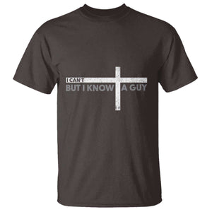 Funny Christian T Shirt I Can't But I Know A Guy Jesus TS09 Dark Chocolate Print Your Wear