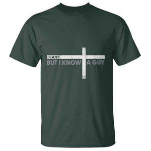 Funny Christian T Shirt I Can't But I Know A Guy Jesus TS09 Dark Forest Green Print Your Wear