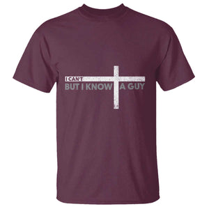 Funny Christian T Shirt I Can't But I Know A Guy Jesus TS09 Maroon Print Your Wear