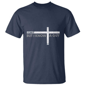 Funny Christian T Shirt I Can't But I Know A Guy Jesus TS09 Navy Print Your Wear