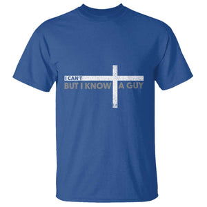 Funny Christian T Shirt I Can't But I Know A Guy Jesus TS09 Royal Blue Print Your Wear