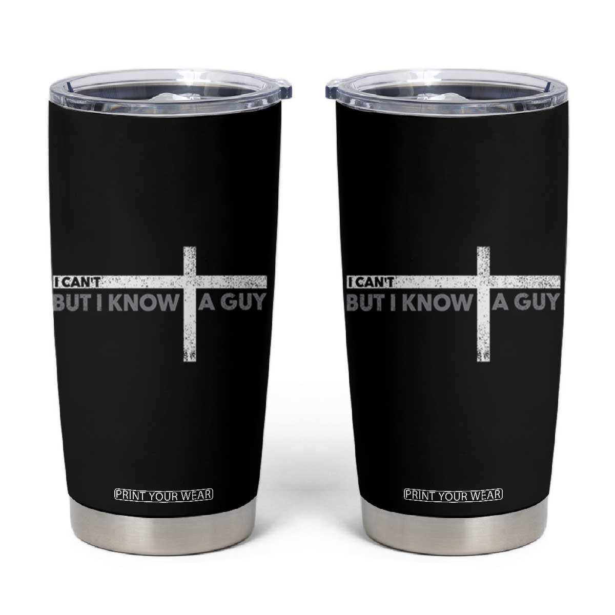 Funny Christian Tumbler Cup I Can't But I Know A Guy Jesus TS09 Black Print Your Wear