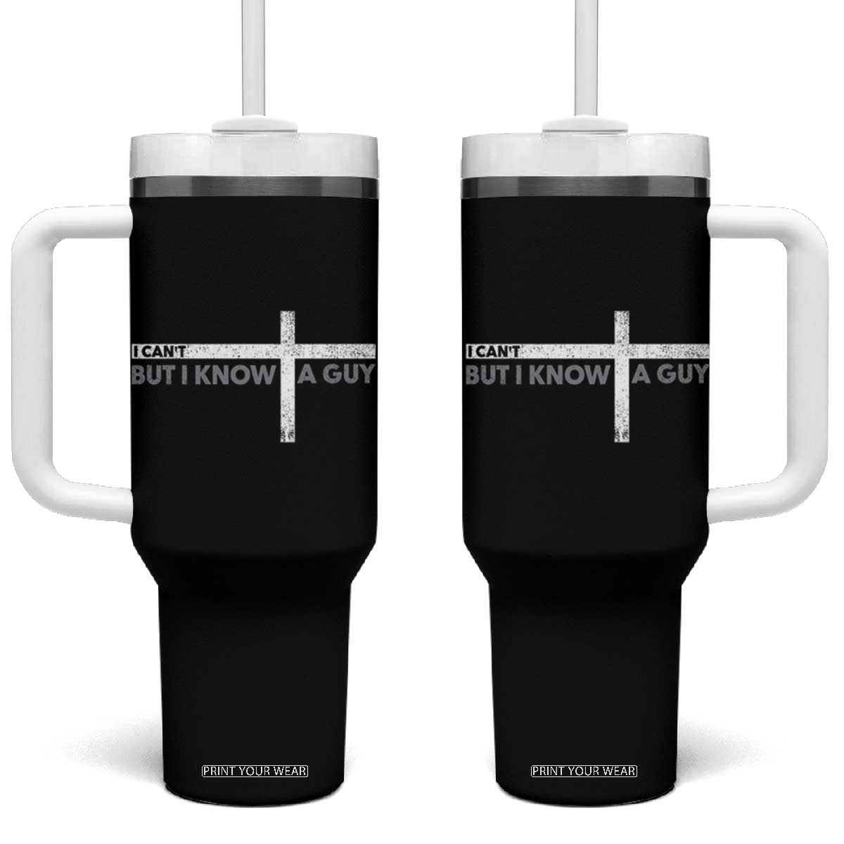 Funny Christian Tumbler With Handle I Can't But I Know A Guy Jesus TS09 One Size: 40 oz Black Print Your Wear