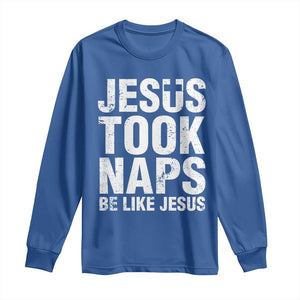 Funny Christian Long Sleeve Shirt Jesus Took Naps Be Like Jesus TS09 Royal Blue Print Your Wear