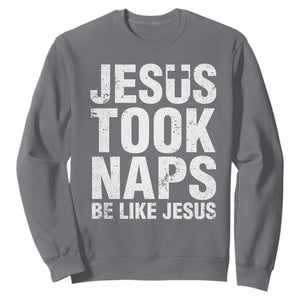 Funny Christian Sweatshirt Jesus Took Naps Be Like Jesus TS09 Charcoal Print Your Wear