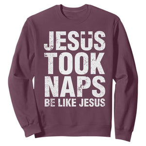 Funny Christian Sweatshirt Jesus Took Naps Be Like Jesus TS09 Maroon Print Your Wear