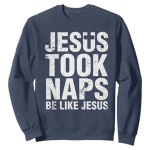 Funny Christian Sweatshirt Jesus Took Naps Be Like Jesus TS09 Navy Print Your Wear