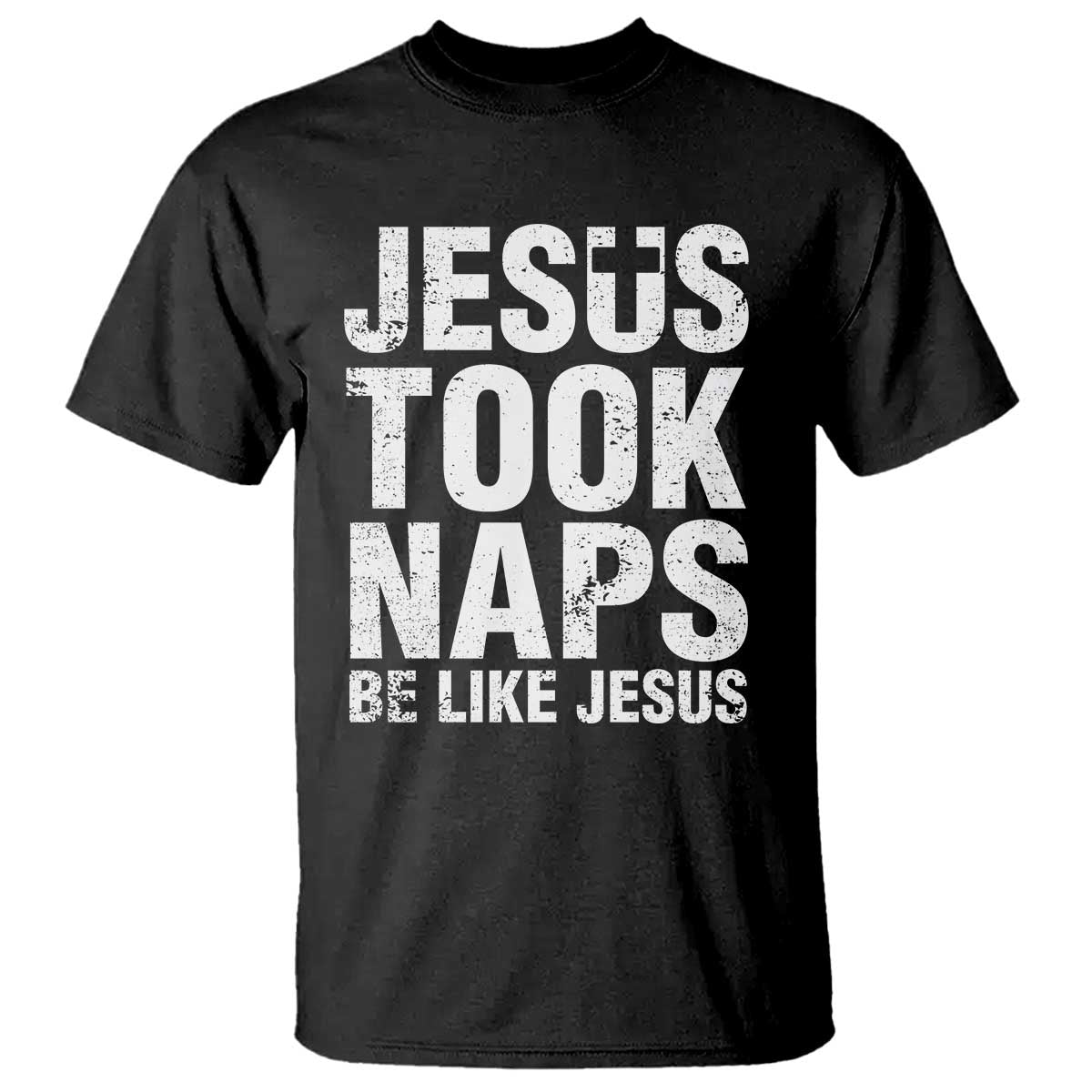 Funny Christian T Shirt Jesus Took Naps Be Like Jesus TS09 Black Print Your Wear