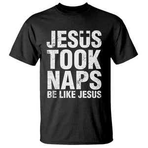 Funny Christian T Shirt Jesus Took Naps Be Like Jesus TS09 Black Print Your Wear