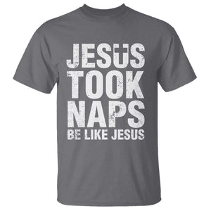 Funny Christian T Shirt Jesus Took Naps Be Like Jesus TS09 Charcoal Print Your Wear